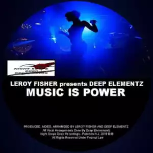 Leroy Fisher X Deep Elementz - Music Is Power (Underground Vocal Mix)